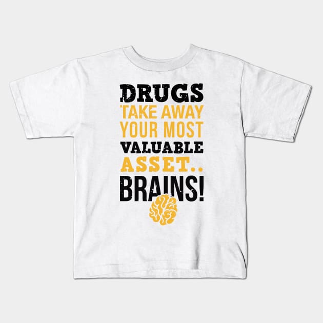 Drugs take away you most valuable asset, brains, sober life drug free, funny sobriety gift idea Kids T-Shirt by Anodyle